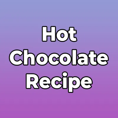 Hot Chocolate Recipe