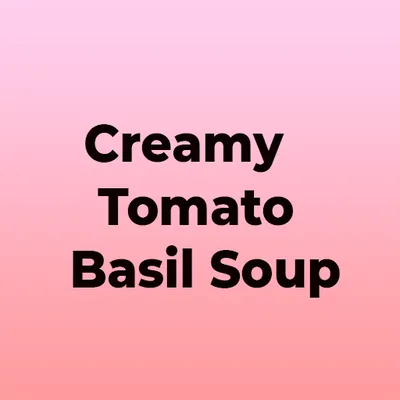 Creamy Tomato Basil Soup