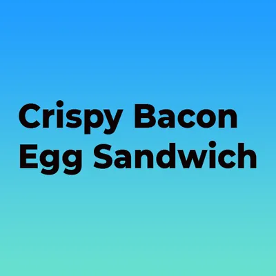 Crispy Bacon Egg Sandwich