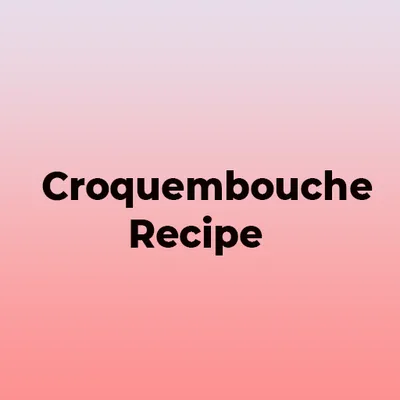 Croquembouche Recipe