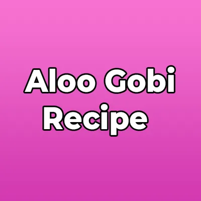 Aloo Gobi Recipe