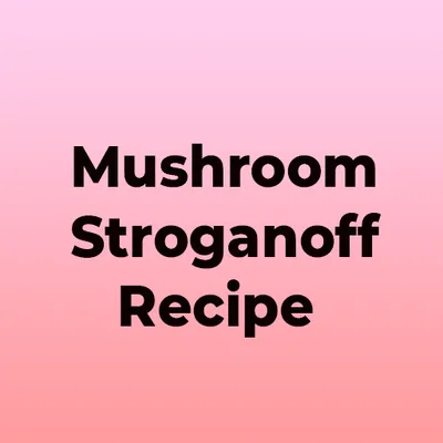 Mushroom Stroganoff Recipe