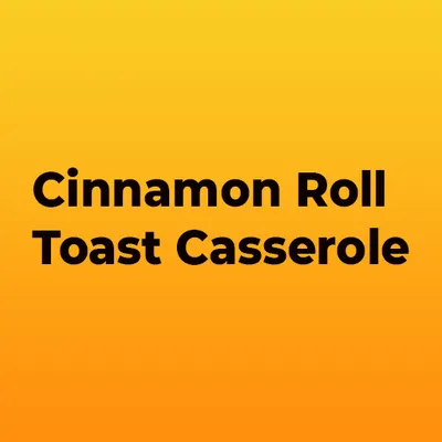 Cinnamon Roll Toast Casserole