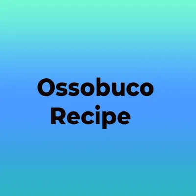 Ossobuco Recipe