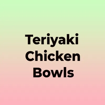 Teriyaki Chicken Bowls