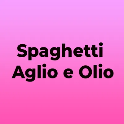 Spaghetti Aglio e Olio