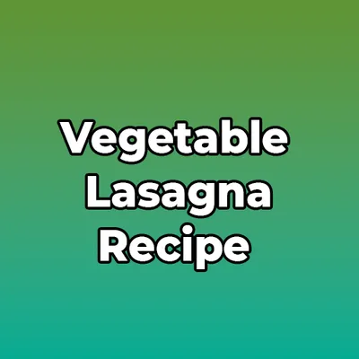 Vegetable Lasagna Recipe