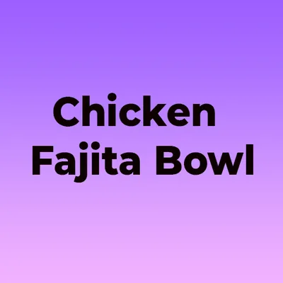 Chicken Fajita Bowl