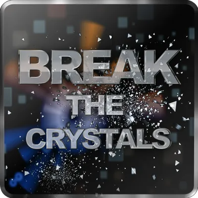 Break the crystals