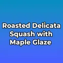 Roasted Delicata Squash with Maple Glaze логотип