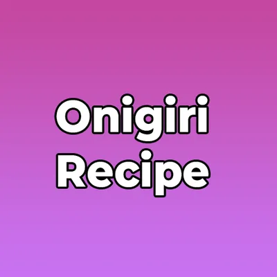 Onigiri Recipe