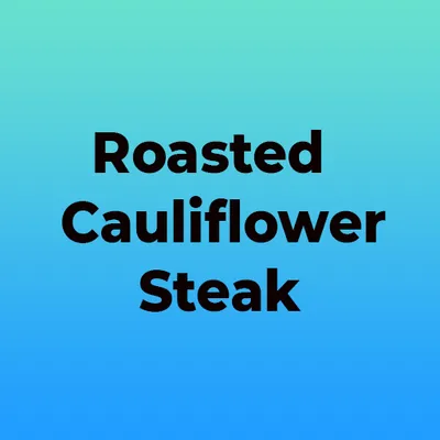 Roasted Cauliflower Steak