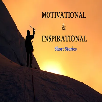 MOTIVATIONAL And INSPIRATIONAL Short Stories