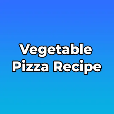 Vegetable Pizza Recipe