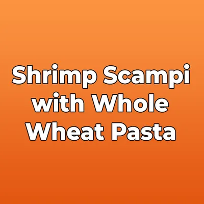 Shrimp Scampi with Whole Wheat Pasta