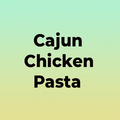 Cajun Chicken Pasta