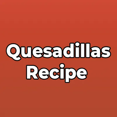 Quesadillas Recipe